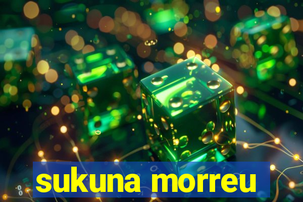 sukuna morreu